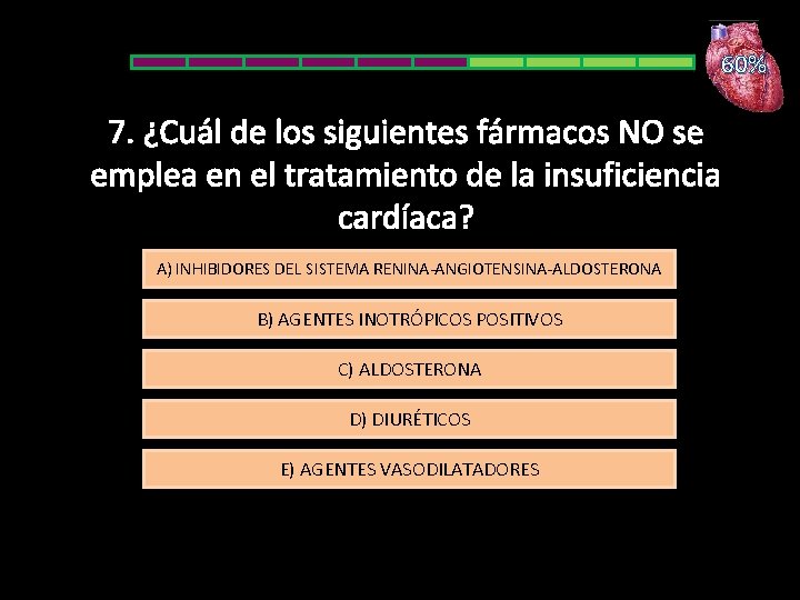 60% 7. ¿Cuál de los siguientes fármacos NO se emplea en el tratamiento de