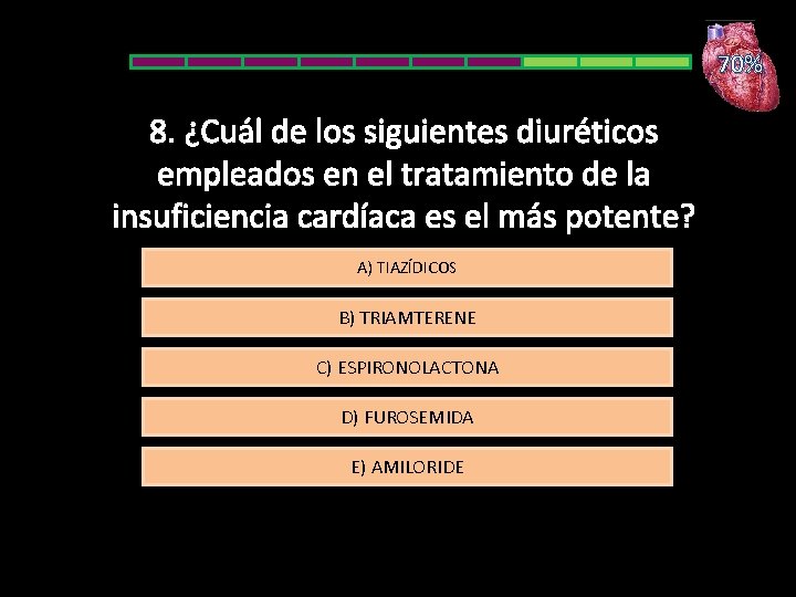 70% 8. ¿Cuál de los siguientes diuréticos empleados en el tratamiento de la insuficiencia