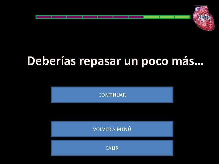 70% Deberías repasar un poco más… CONTINUAR VOLVER A MENÚ SALIR 