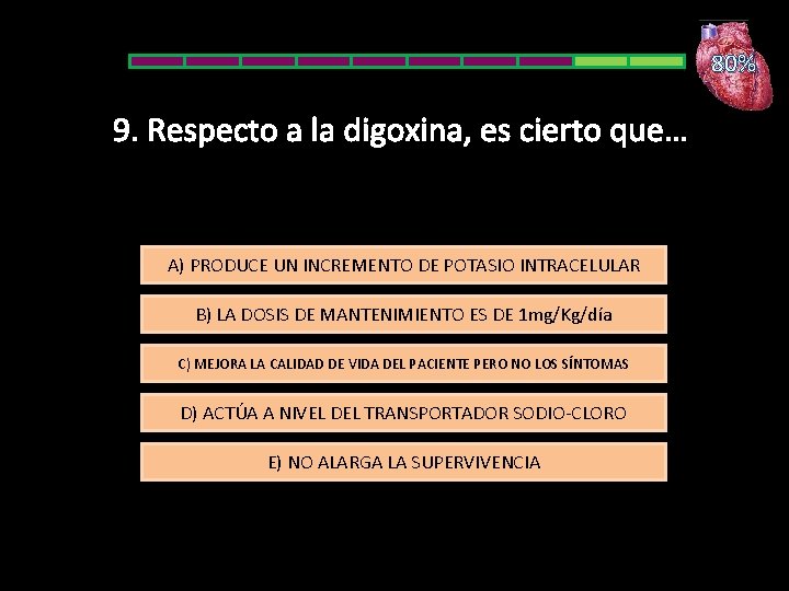 80% 9. Respecto a la digoxina, es cierto que… A) PRODUCE UN INCREMENTO DE