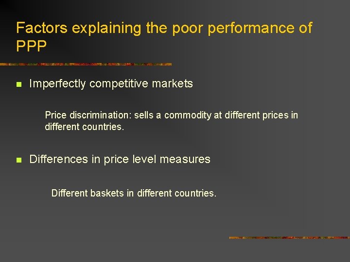 Factors explaining the poor performance of PPP n Imperfectly competitive markets Price discrimination: sells