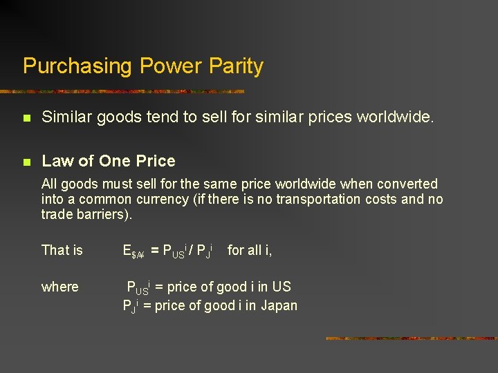 Purchasing Power Parity n Similar goods tend to sell for similar prices worldwide. n