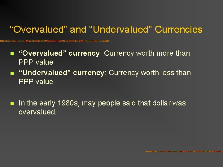 “Overvalued” and “Undervalued” Currencies n n n “Overvalued” currency: Currency worth more than PPP