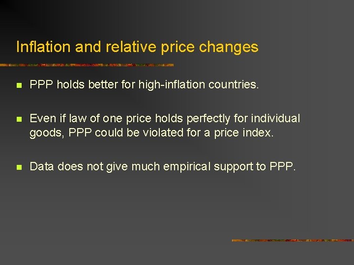 Inflation and relative price changes n PPP holds better for high-inflation countries. n Even