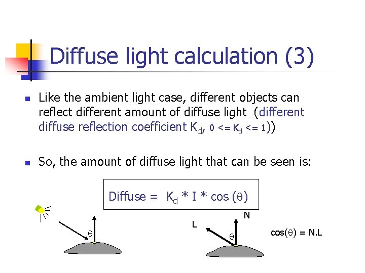 Diffuse light calculation (3) n n Like the ambient light case, different objects can