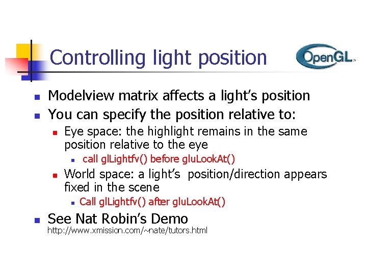 Controlling light position n n Modelview matrix affects a light’s position You can specify