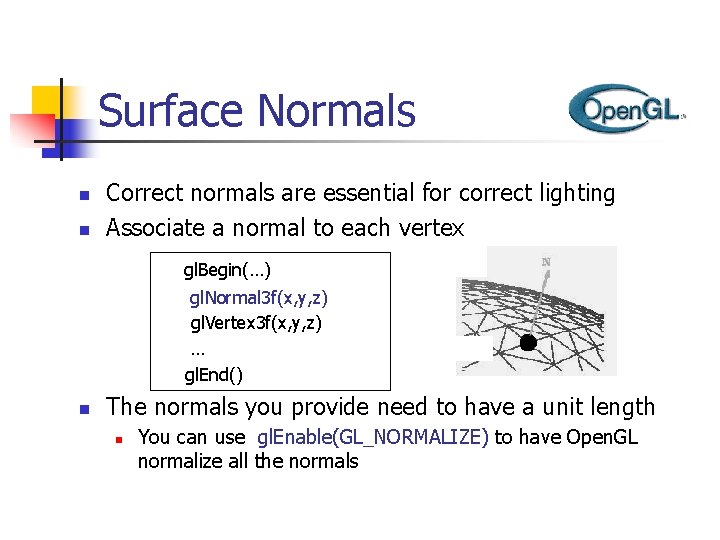 Surface Normals n n Correct normals are essential for correct lighting Associate a normal