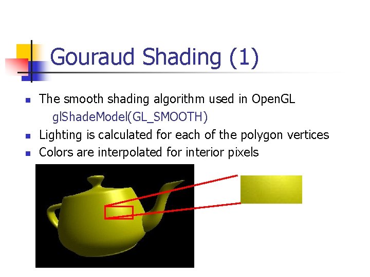 Gouraud Shading (1) n n n The smooth shading algorithm used in Open. GL