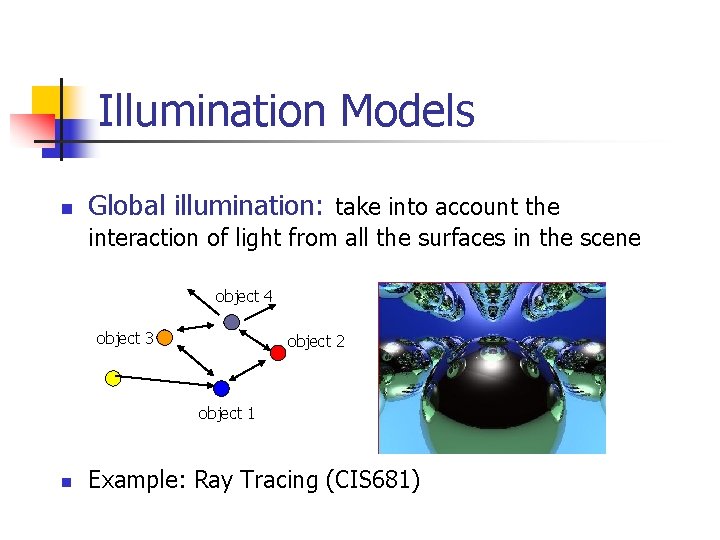 Illumination Models n Global illumination: take into account the interaction of light from all