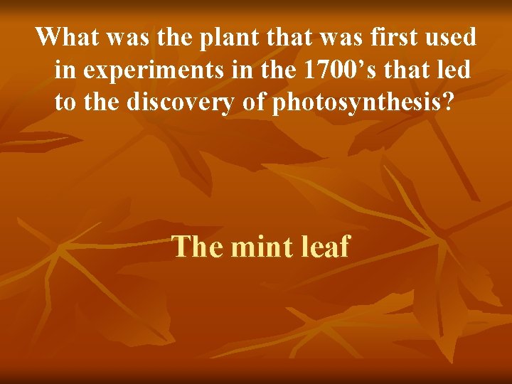 What was the plant that was first used in experiments in the 1700’s that