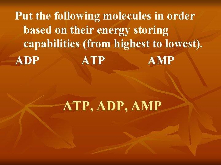 Put the following molecules in order based on their energy storing capabilities (from highest