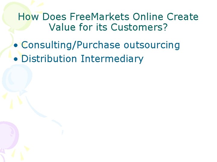 How Does Free. Markets Online Create Value for its Customers? • Consulting/Purchase outsourcing •