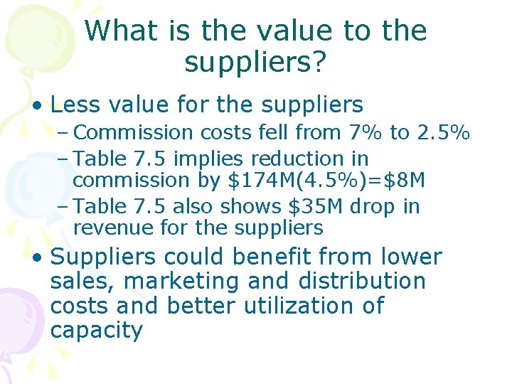 What is the value to the suppliers? • Less value for the suppliers –