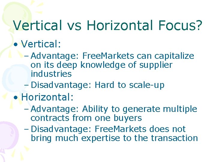 Vertical vs Horizontal Focus? • Vertical: – Advantage: Free. Markets can capitalize on its