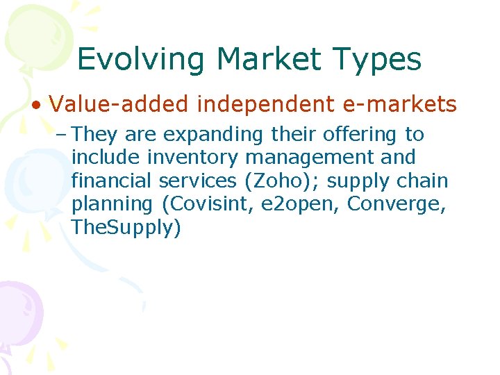 Evolving Market Types • Value-added independent e-markets – They are expanding their offering to