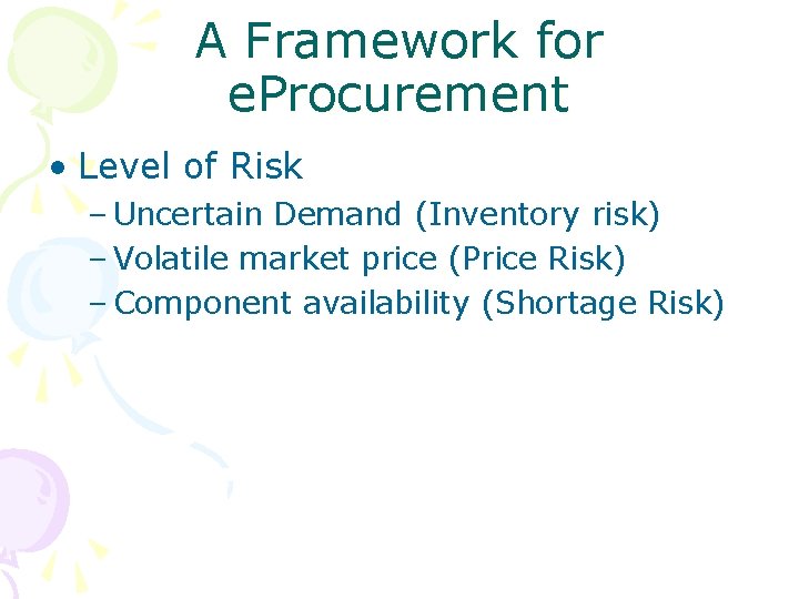 A Framework for e. Procurement • Level of Risk – Uncertain Demand (Inventory risk)