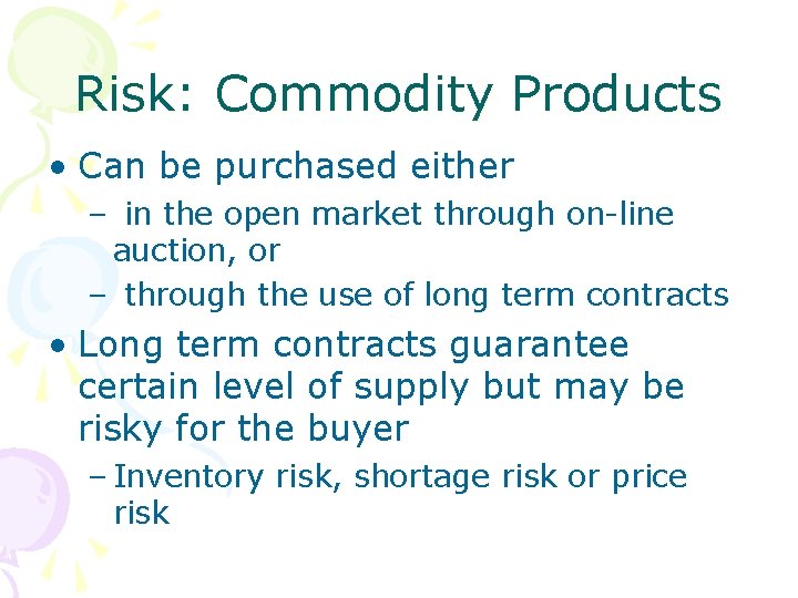 Risk: Commodity Products • Can be purchased either – in the open market through