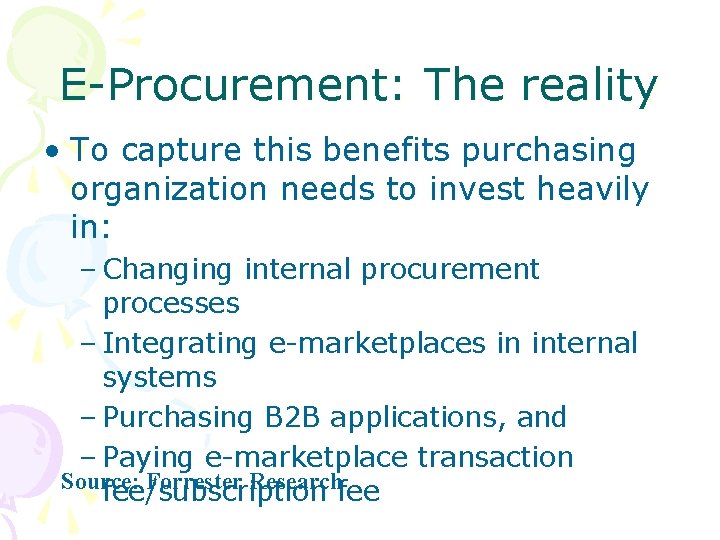 E-Procurement: The reality • To capture this benefits purchasing organization needs to invest heavily