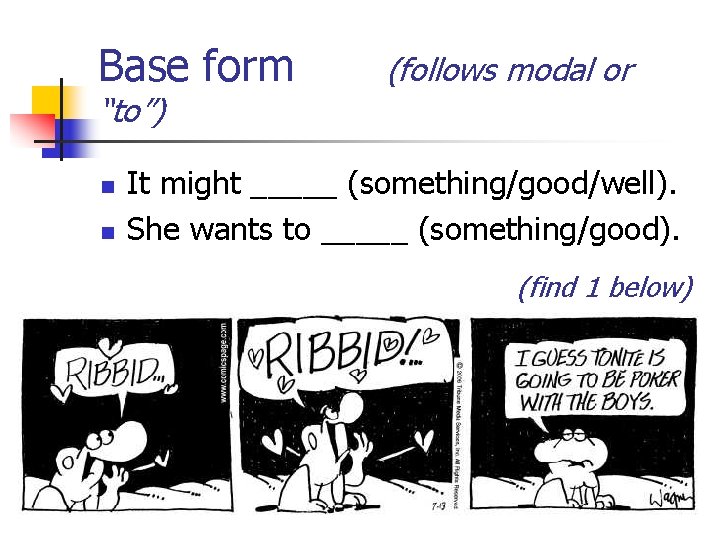 Base form “to”) n n (follows modal or It might _____ (something/good/well). She wants