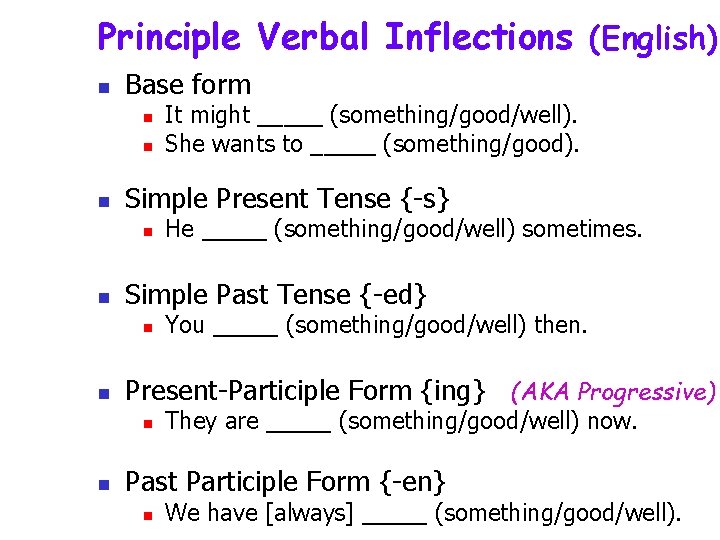 Principle Verbal Inflections (English) n Base form n n n Simple Present Tense {-s}