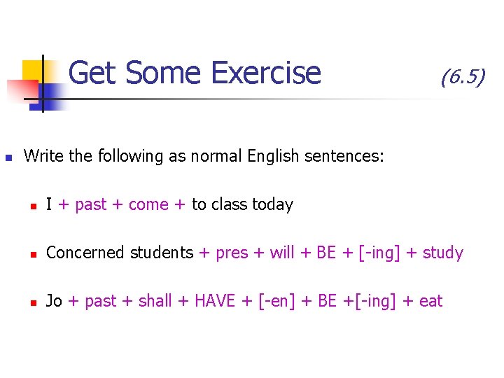 Get Some Exercise n (6. 5) Write the following as normal English sentences: n