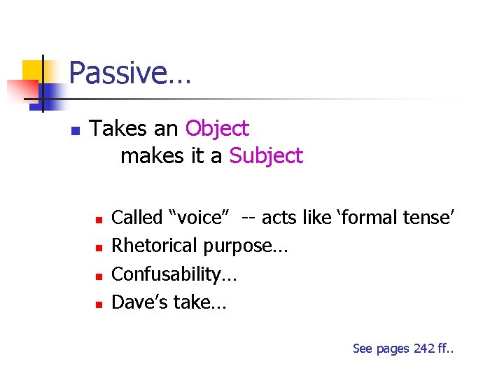 Passive… n Takes an Object makes it a Subject n n Called “voice” --