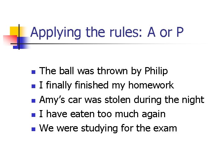 Applying the rules: A or P n n n The ball was thrown by