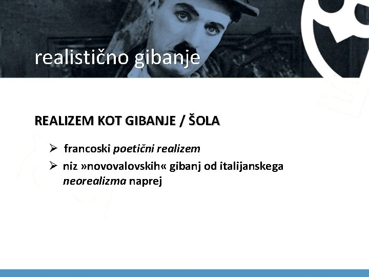 realistično gibanje REALIZEM KOT GIBANJE / ŠOLA Ø francoski poetični realizem Ø niz »