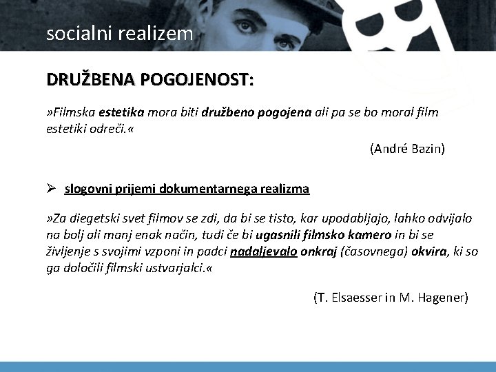 socialni realizem DRUŽBENA POGOJENOST: » Filmska estetika mora biti družbeno pogojena ali pa se