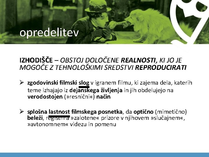 opredelitev IZHODIŠČE – OBSTOJ DOLOČENE REALNOSTI, KI JO JE MOGOČE Z TEHNOLOŠKIMI SREDSTVI REPRODUCIRATI