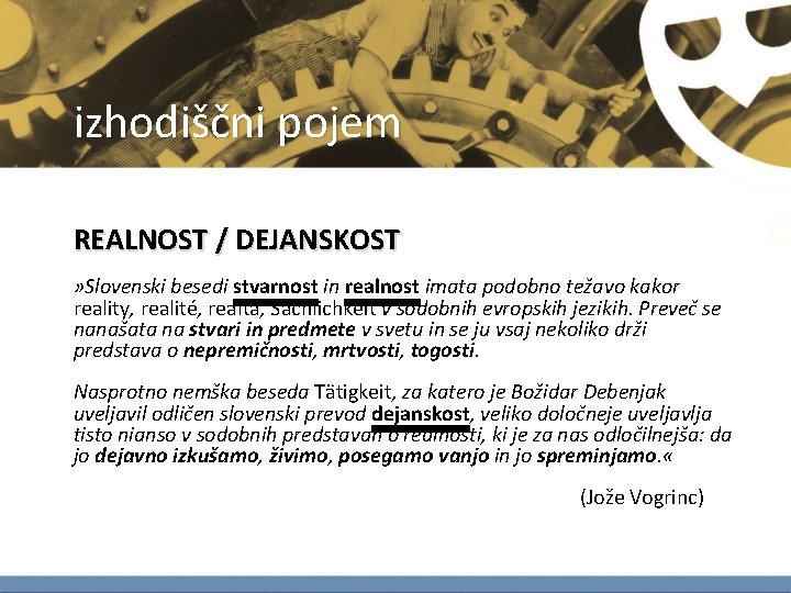 izhodiščni pojem REALNOST / DEJANSKOST » Slovenski besedi stvarnost in realnost imata podobno težavo