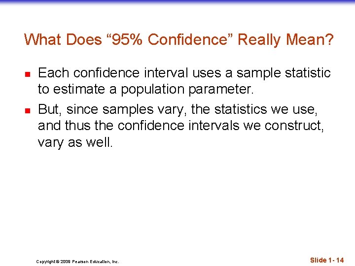 What Does “ 95% Confidence” Really Mean? n n Each confidence interval uses a