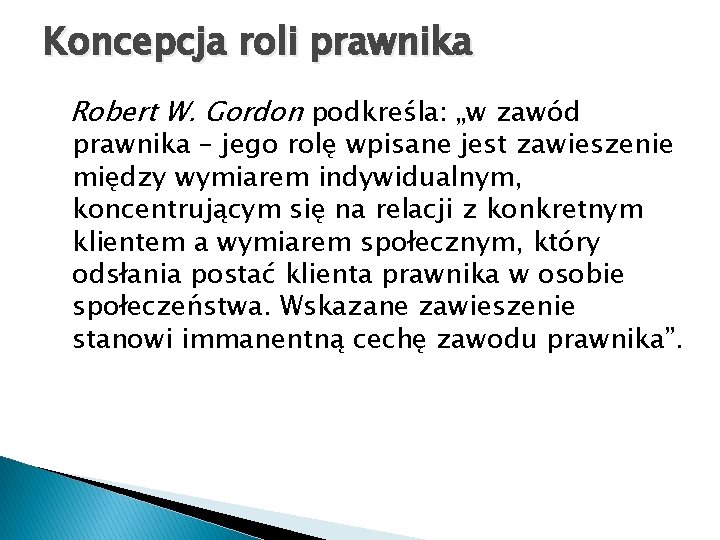 Koncepcja roli prawnika Robert W. Gordon podkreśla: „w zawód prawnika – jego rolę wpisane