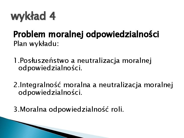 wykład 4 Problem moralnej odpowiedzialności Plan wykładu: 1. Posłuszeństwo a neutralizacja moralnej odpowiedzialności. 2.