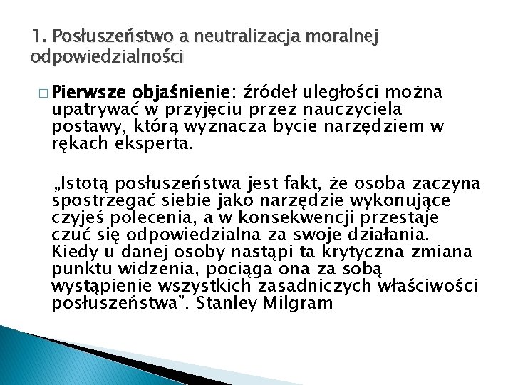 1. Posłuszeństwo a neutralizacja moralnej odpowiedzialności � Pierwsze objaśnienie: źródeł uległości można upatrywać w