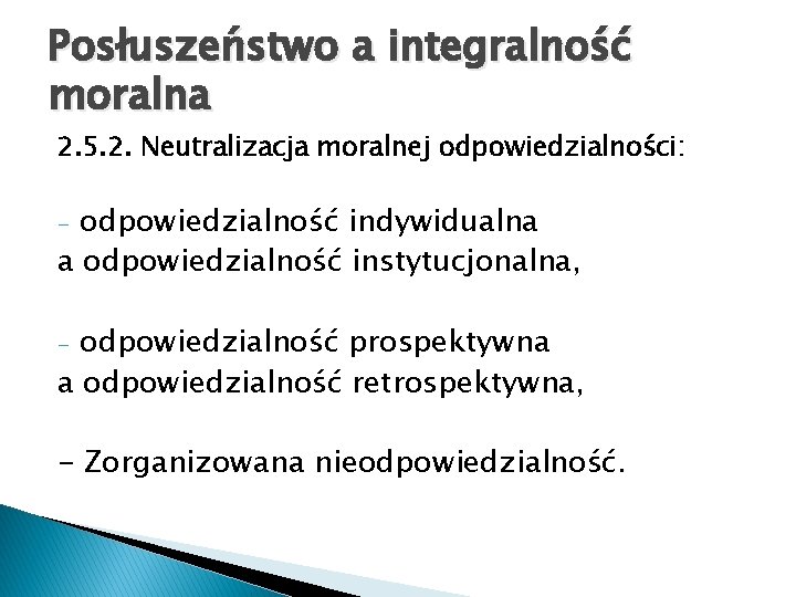 Posłuszeństwo a integralność moralna 2. 5. 2. Neutralizacja moralnej odpowiedzialności: odpowiedzialność indywidualna a odpowiedzialność