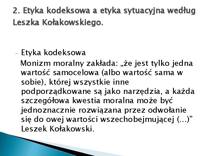 2. Etyka kodeksowa a etyka sytuacyjna według Leszka Kołakowskiego. - Etyka kodeksowa Monizm moralny