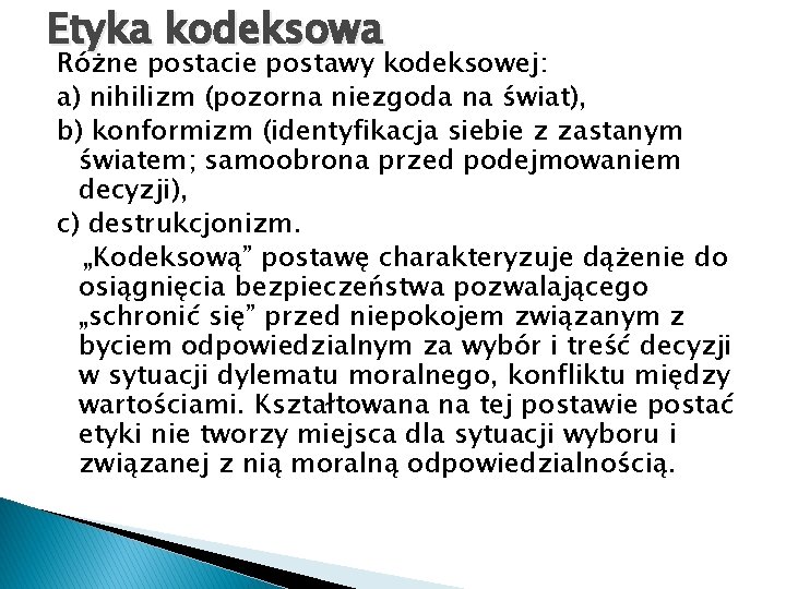 Etyka kodeksowa Różne postacie postawy kodeksowej: a) nihilizm (pozorna niezgoda na świat), b) konformizm