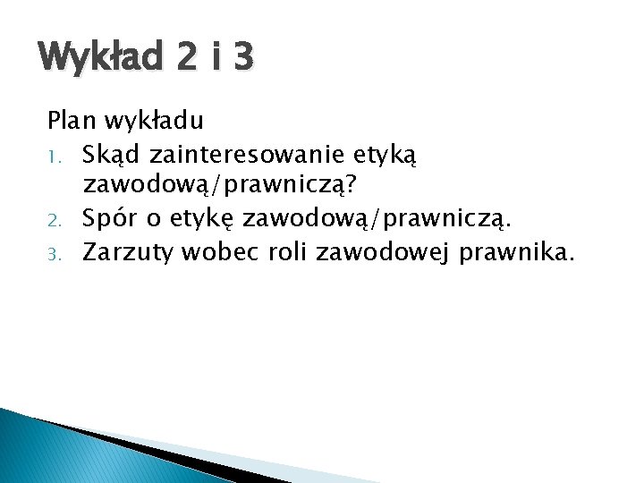 Wykład 2 i 3 Plan wykładu 1. Skąd zainteresowanie etyką zawodową/prawniczą? 2. Spór o