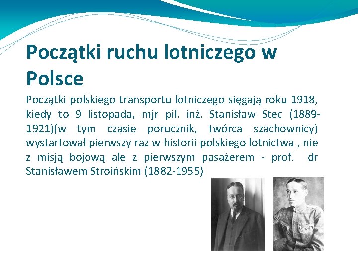 Początki ruchu lotniczego w Polsce Początki polskiego transportu lotniczego sięgają roku 1918, kiedy to