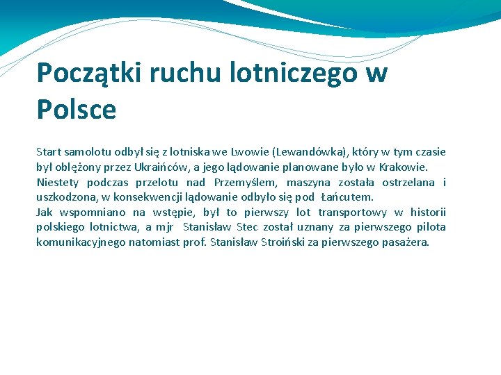 Początki ruchu lotniczego w Polsce Start samolotu odbył się z lotniska we Lwowie (Lewandówka),