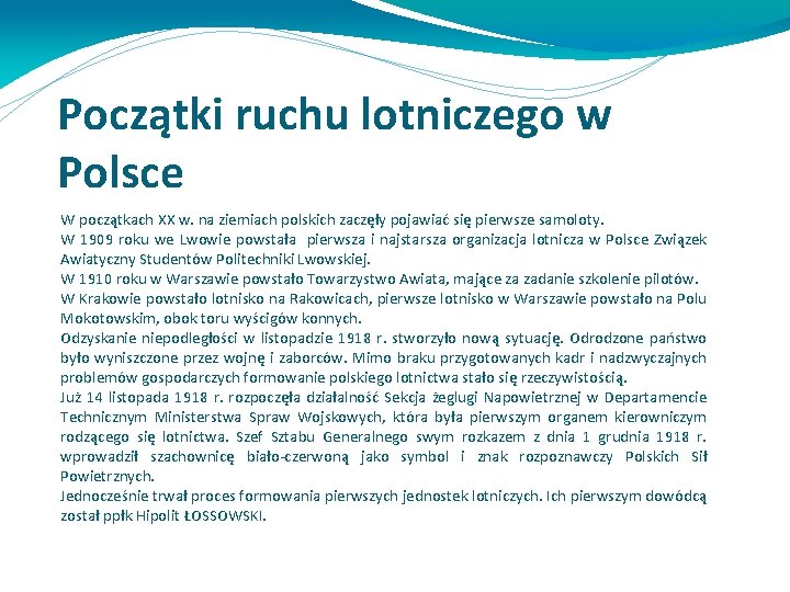 Początki ruchu lotniczego w Polsce W początkach XX w. na ziemiach polskich zaczęły pojawiać