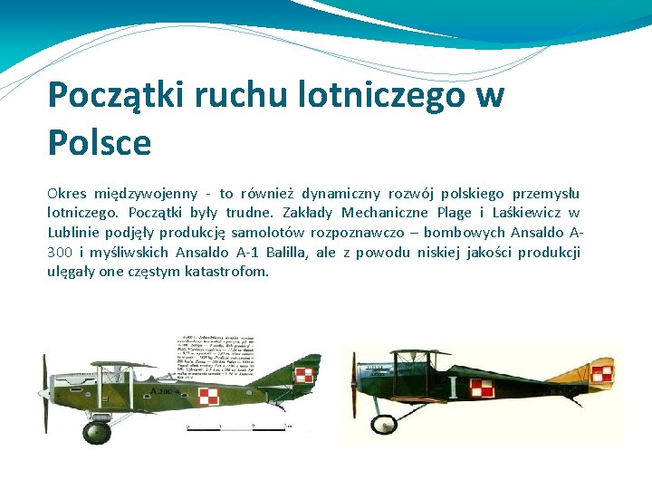 Początki ruchu lotniczego w Polsce Okres międzywojenny - to również dynamiczny rozwój polskiego przemysłu Początki ruchu lotniczego w Polsce Okres międzywojenny - to również dynamiczny rozwój polskiego przemysłu