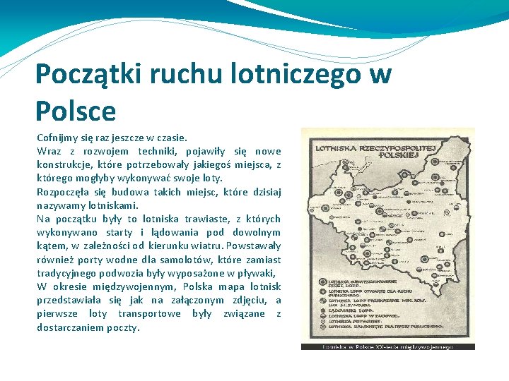 Początki ruchu lotniczego w Polsce Cofnijmy się raz jeszcze w czasie. Wraz z rozwojem