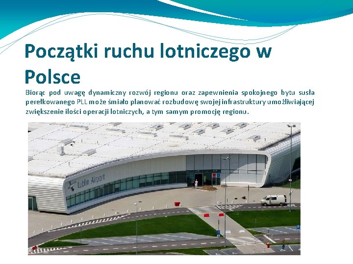 Początki ruchu lotniczego w Polsce Biorąc pod uwagę dynamiczny rozwój regionu oraz zapewnienia spokojnego