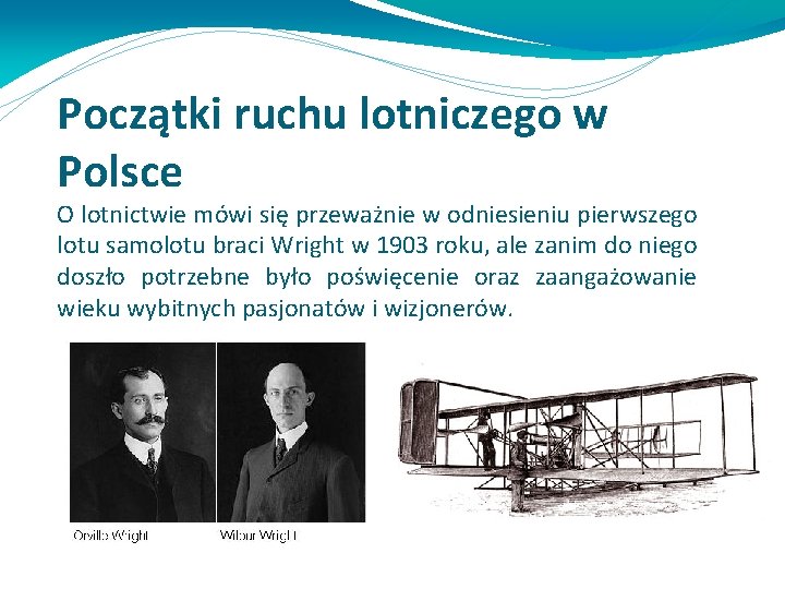 Początki ruchu lotniczego w Polsce O lotnictwie mówi się przeważnie w odniesieniu pierwszego lotu