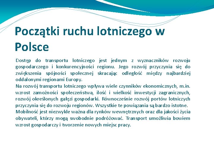 Początki ruchu lotniczego w Polsce Dostęp do transportu lotniczego jest jednym z wyznaczników rozwoju