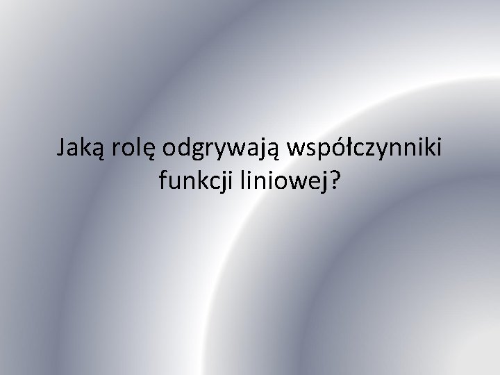 Jaką rolę odgrywają współczynniki funkcji liniowej? 