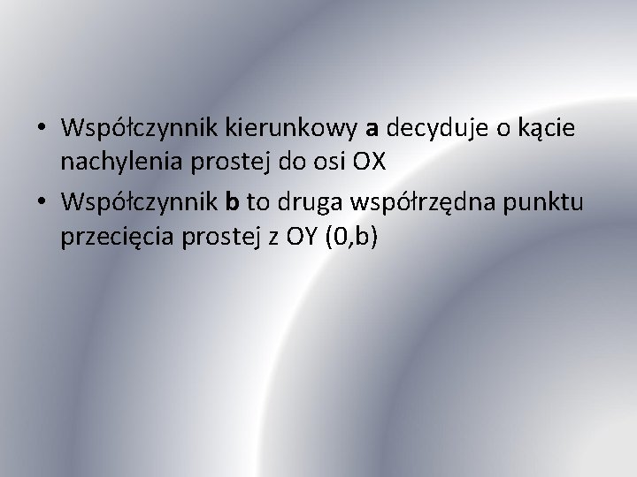  • Współczynnik kierunkowy a decyduje o kącie nachylenia prostej do osi OX •