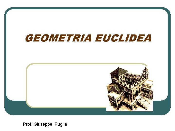GEOMETRIA EUCLIDEA Prof. Giuseppe Puglia 